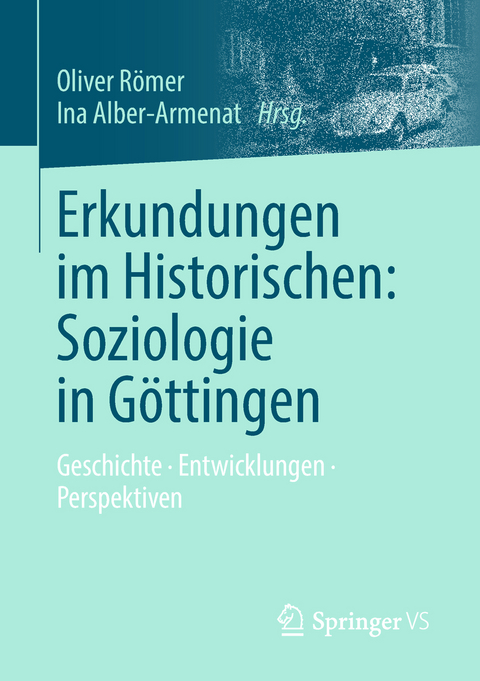 Erkundungen im Historischen: Soziologie in Göttingen - 