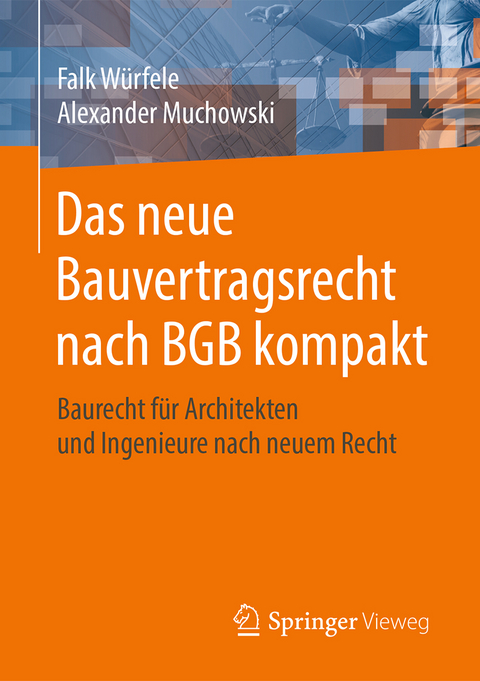 Das neue Bauvertragsrecht nach BGB kompakt - Falk Würfele, Alexander Muchowski