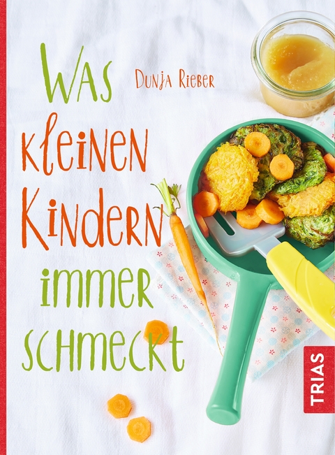 Was kleinen Kindern immer schmeckt - Dunja Rieber