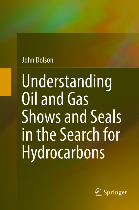 Understanding Oil and Gas Shows and Seals in the Search for Hydrocarbons - John Dolson