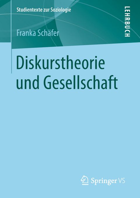 Diskurstheorie und Gesellschaft - Franka Schäfer