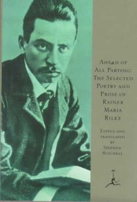 Ahead of All Parting -  Rainer Maria Rilke