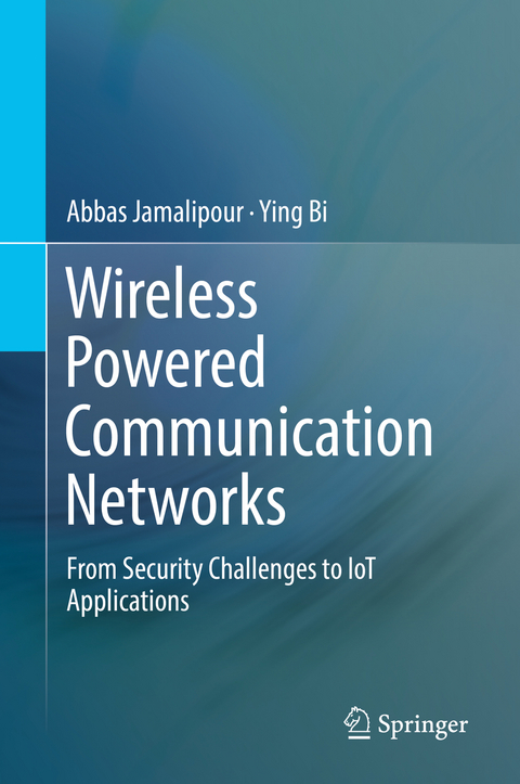 Wireless Powered Communication Networks - Abbas Jamalipour, Ying Bi