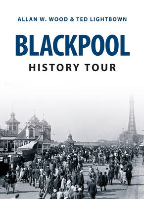 Blackpool History Tour -  Ted Lightbown,  Allan W. Wood
