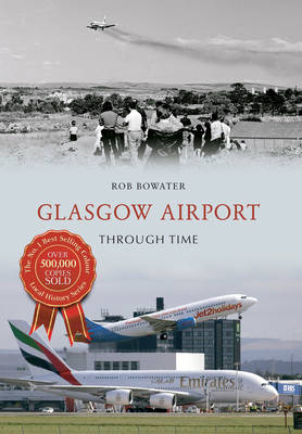 Glasgow Airport Through Time -  Rob Bowater