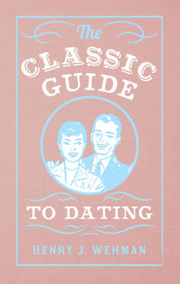 Classic Guide to Dating -  Henry J. Wehman