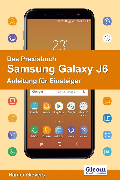 Das Praxisbuch Samsung Galaxy J6 - Anleitung für Einsteiger - Rainer Gievers