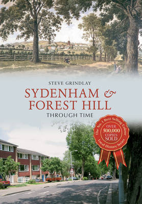 Sydenham and Forest Hill Through Time -  Steve Grindlay