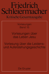 Friedrich Schleiermacher: Kritische Gesamtausgabe. Vorlesungen / Vorlesungen über das Leben Jesu Vorlesung über die Leidens- und Auferstehungsgeschichte - 