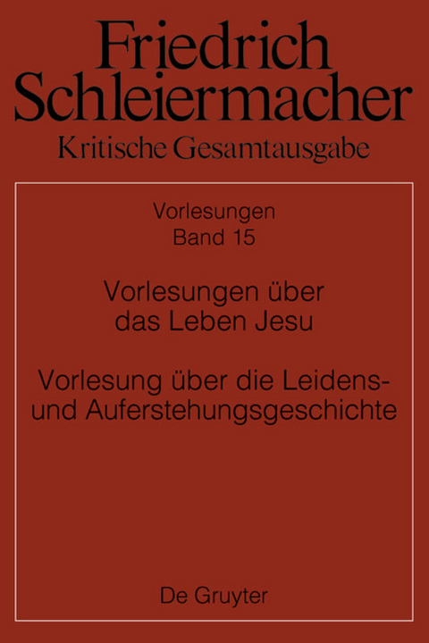 Friedrich Schleiermacher: Kritische Gesamtausgabe. Vorlesungen / Vorlesungen über das Leben Jesu Vorlesung über die Leidens- und Auferstehungsgeschichte - 