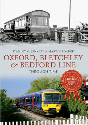 Oxford, Bletchley & Bedford Line Through Time -  Stanley C. Jenkins,  Martin Loader