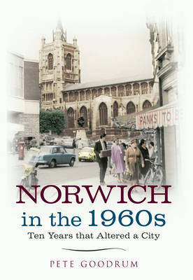 Norwich in the 1960s -  Pete Goodrum
