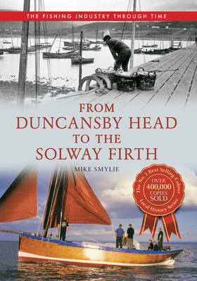 From Duncansby Head to the Solway Firth: The Fishing Industry Through Time -  Mike Smylie