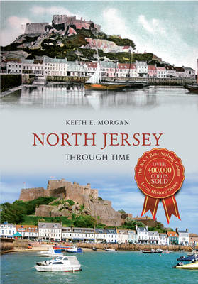 North Jersey Through Time -  Keith E. Morgan