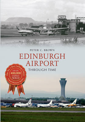 Edinburgh Airport Through Time -  Peter C. Brown