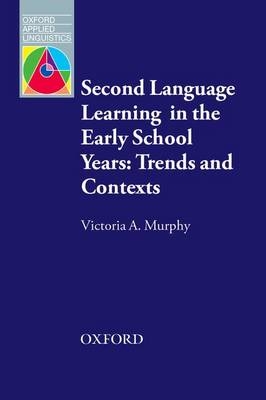 Second Language Learning in the Early School Years: Trends and Contexts -  Victoria A. Murphy