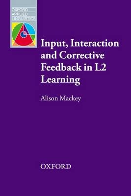 Input, Interaction and Corrective Feedback in L2 Learning -  Alison Mackey