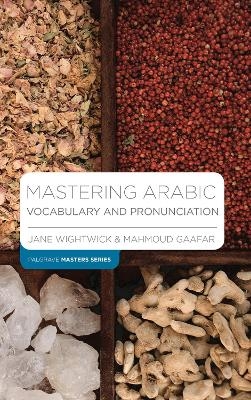 Mastering Arabic Vocabulary and Pronunciation - Jane Wightwick, Mahmoud Gaafar