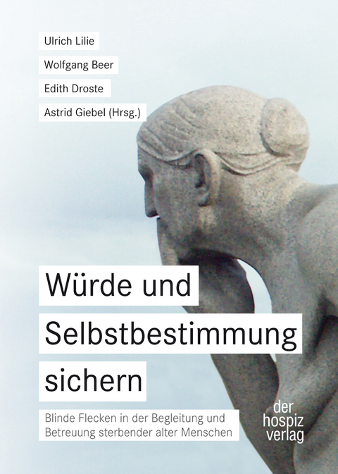 Würde und Selbstbestimmung sichern - Wolfgang Beer, Edith Droste, Astrid Giebel