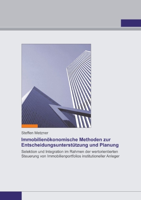 Immobilienökonomische Methoden zur Entscheidungsunterstützung und Planung - Steffen Metzner