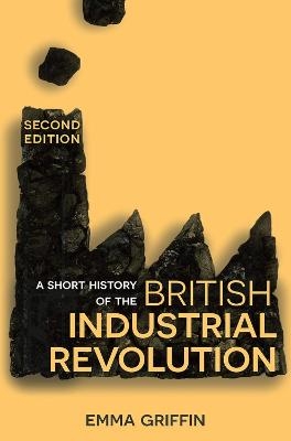 A Short History of the British Industrial Revolution - Emma Griffin