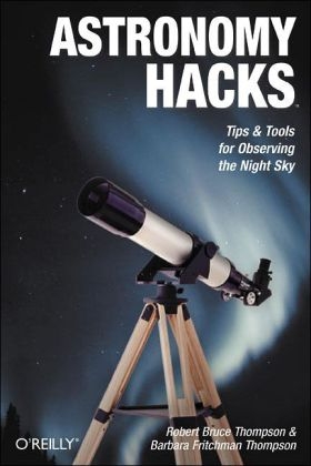Astronomy Hacks -  Barbara Fritchman Thompson,  Robert Bruce Thompson