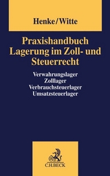 Praxishandbuch Lagerung im Zoll- und Steuerrecht - Henke, Reginhard; Witte, Peter