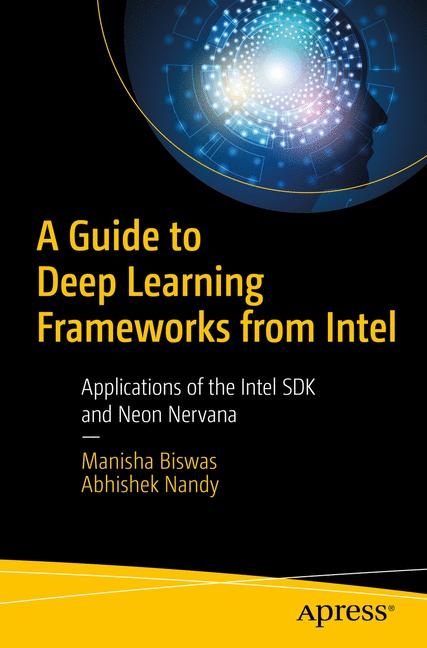Intel Deep Learning Frameworks - Abhishek Nandy, Manisha Biswas