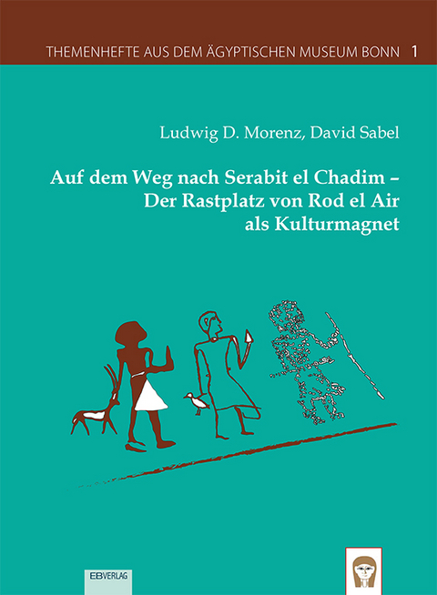 Auf dem Weg nach Serabit el Chadim – Der Rastplatz von Rod el Air als Kulturmagnet - Ludwig D. Morenz, David Sabel