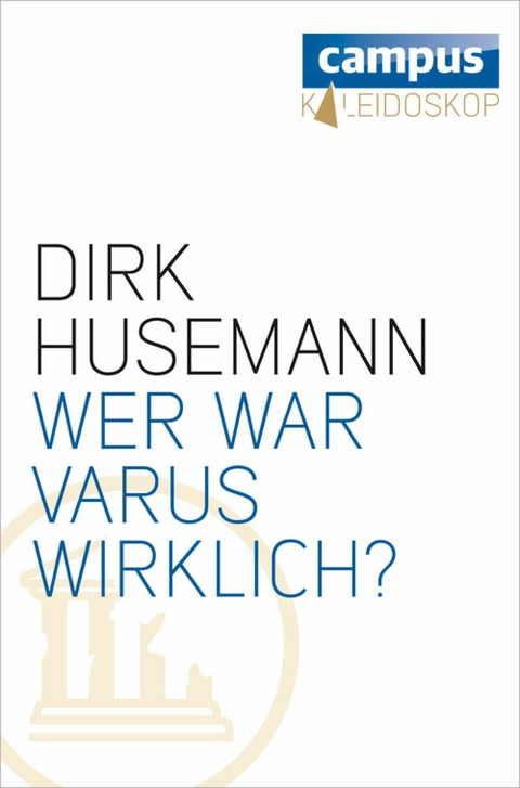 Wer war Varus wirklich? -  Dirk Husemann