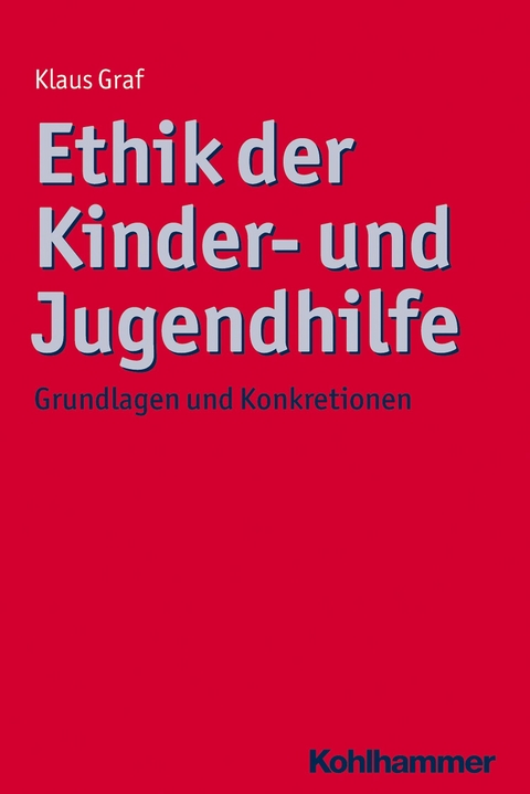 Ethik der Kinder- und Jugendhilfe - Klaus Graf