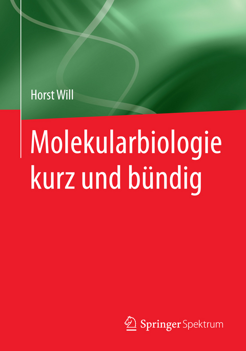 Molekularbiologie kurz und bündig - Horst Will