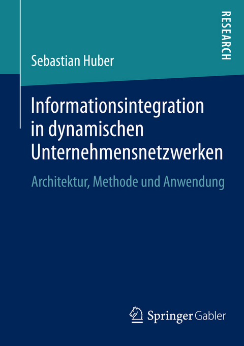 Informationsintegration in dynamischen Unternehmensnetzwerken - Sebastian Huber