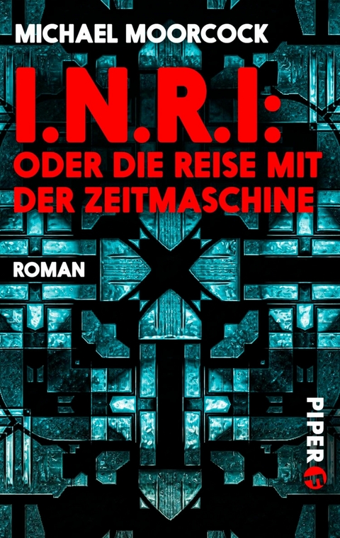 I.N.R.I: oder die Reise mit der Zeitmaschine -  Michael Moorcock