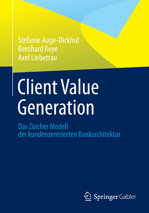 Client Value Generation -  Stefanie Auge-Dickhut,  Bernhard Koye,  Axel Liebetrau