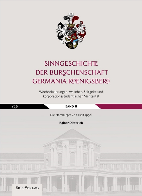 Sinngeschichte der Burschenschaft Germania Königsberg.Wechselwirkungen zwischen Zeitgeist und korporationsstudentischer Mentalität - Rainer Dieterich