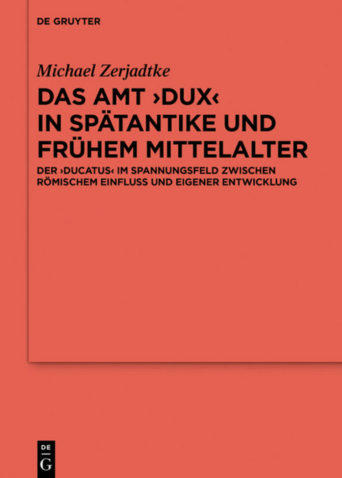 Das Amt ›Dux‹ in Spätantike und frühem Mittelalter - Michael Zerjadtke