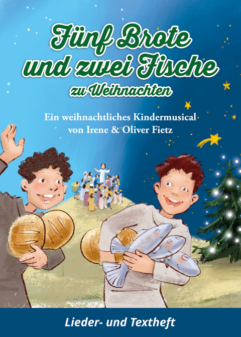 Fünf Brote und zwei Fische zu Weihnachten - Ein weihnachtliches Kindermusical - Oliver Fietz, Irene Fietz