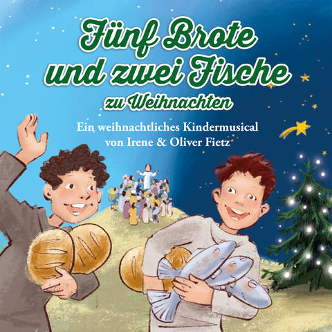 Fünf Brote und zwei Fische zu Weihnachten - Ein weihnachtliches Kindermusical - Oliver Fietz, Irene Fietz