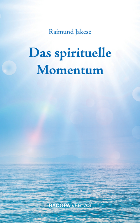 Das spirituelle Momentum - Raimund Jakesz