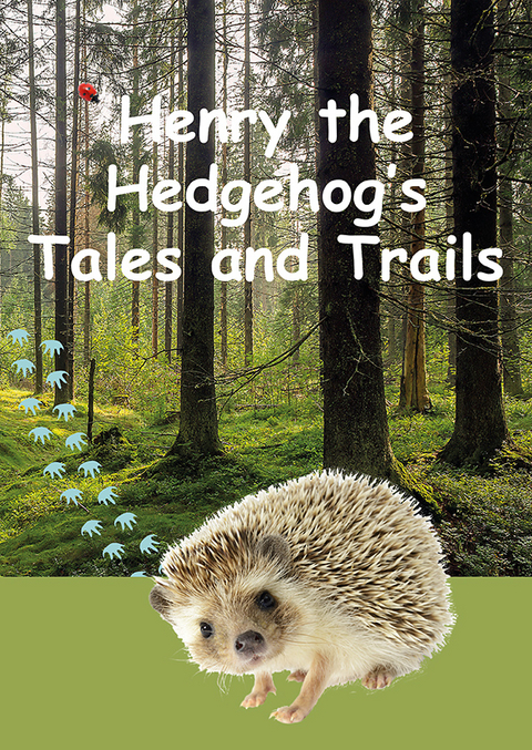 Henry the Hedgehog's Tales and Trails - Karin Schweizer, Helen Tate-Worch