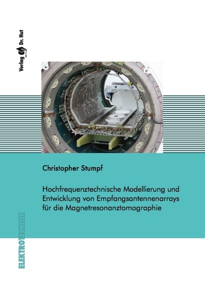 Hochfrequenztechnische Modellierung und Entwicklung von Empfangsantennenarrays für die Magnetresonanztomographie - Christopher Stumpf