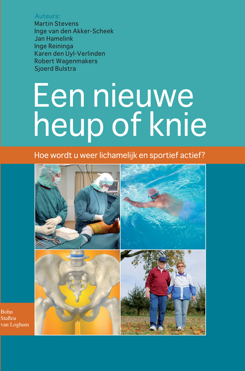 Een nieuwe heup of knie -  Sjoerd Bulstra,  Jan Hamelink,  Inge Reininga,  Martin Stevens,  Robert Wagenmakers,  Karin den Uyl-Verlinden,  Inge van den Akker-Scheek