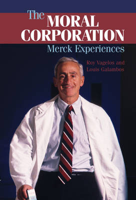 Moral Corporation -  Louis Galambos,  P. Roy Vagelos