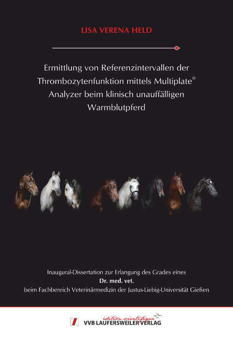 Ermittlung von Referenzintervallen der Thrombozytenfunktion mittels Multiplate® Analyzer beim klinisch unauffälligen Warmblutpferd - Lisa Held