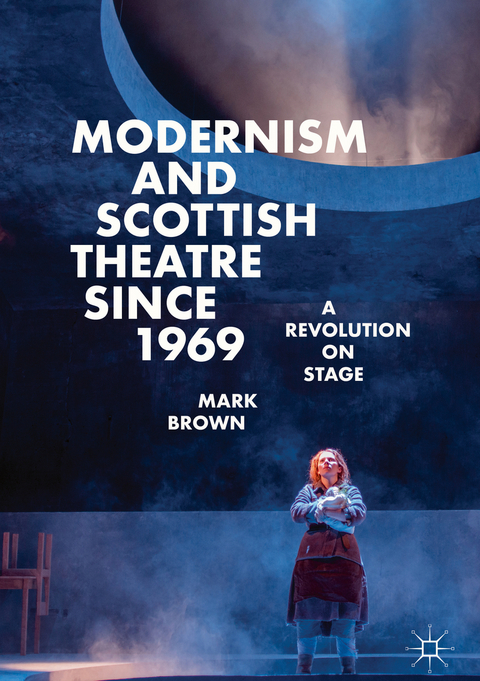 Modernism and Scottish Theatre since 1969 - Mark Brown