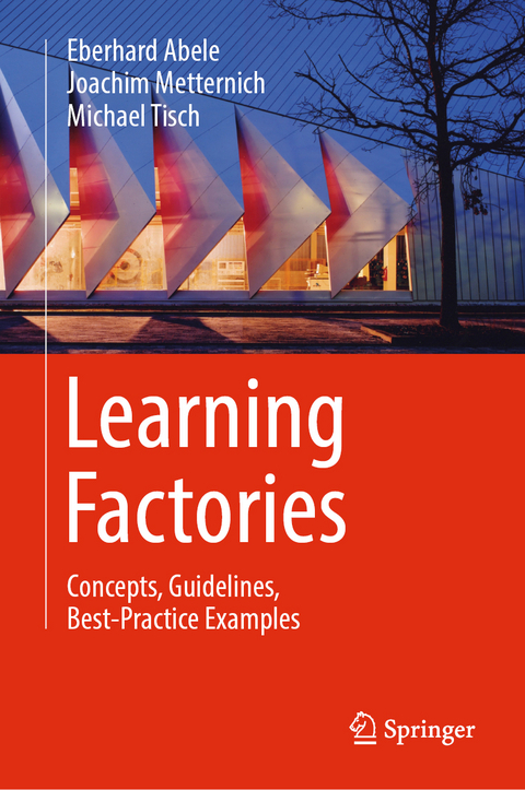 Learning Factories - Eberhard Abele, Joachim Metternich, Michael Tisch