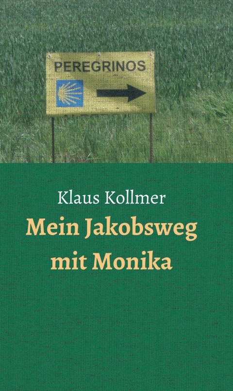 Mein Jakobsweg mit Monika - Klaus Kollmer