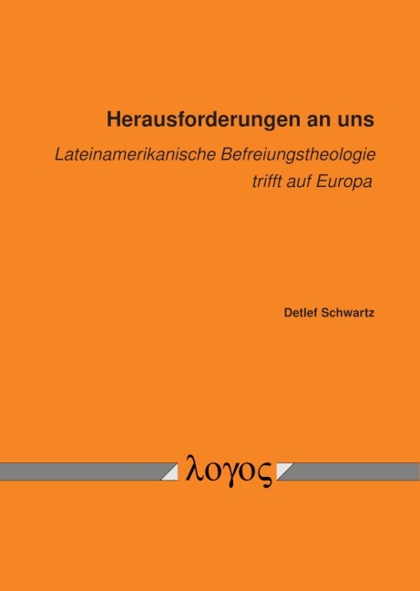 Herausforderungen an uns - lateinamerikanische Befreiungstheologie trifft auf Europa - Detlef Schwartz