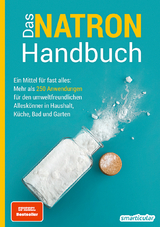 Das Natron-Handbuch - über 250 Tipps und Rezepte mit Natriumhydrogencarbonat, der gesunden, ökologischen und günstigen Alternative für deinen Haushalt. Tipps gegen Geruch, Grauschleier und viel mehr!